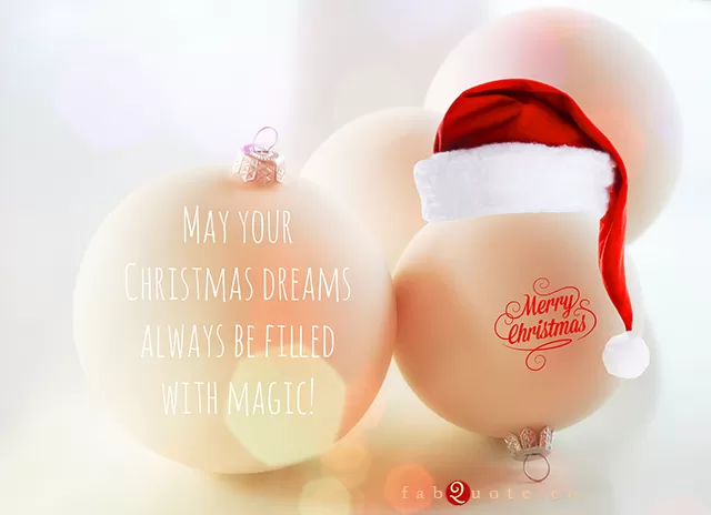 May your Christmas Dreams always be Filled with Magic
