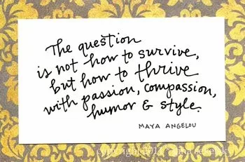 Maya Angelou - How to thrive