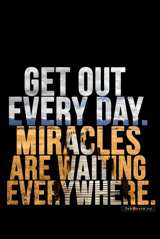 "Miracles are waiting everywhere"