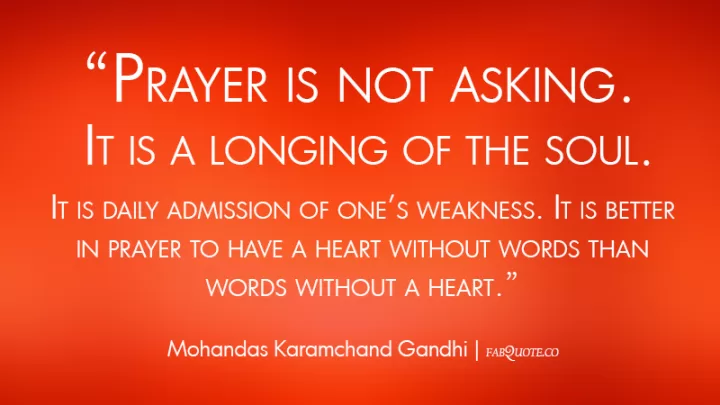 Mohandas K Gandhi - Prayer is longing of the soul