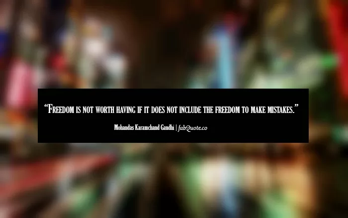 Mohandas Karamchand Gandhi - Freedom to make mistakes