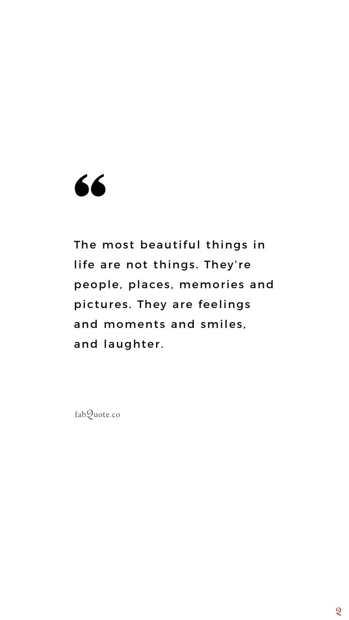 "Most beautiful things in life"