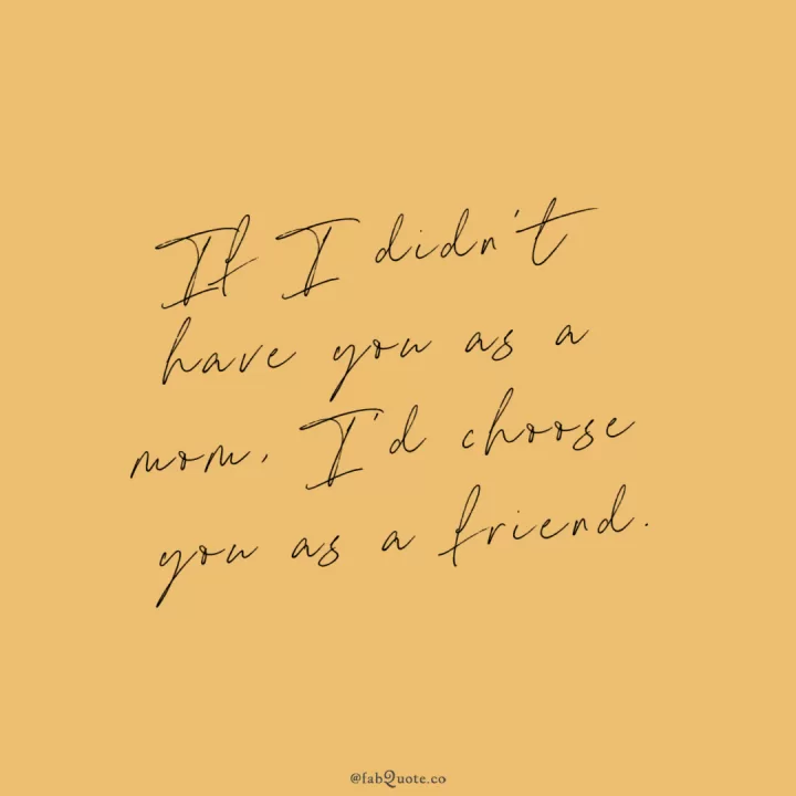 "Friend if not mother"