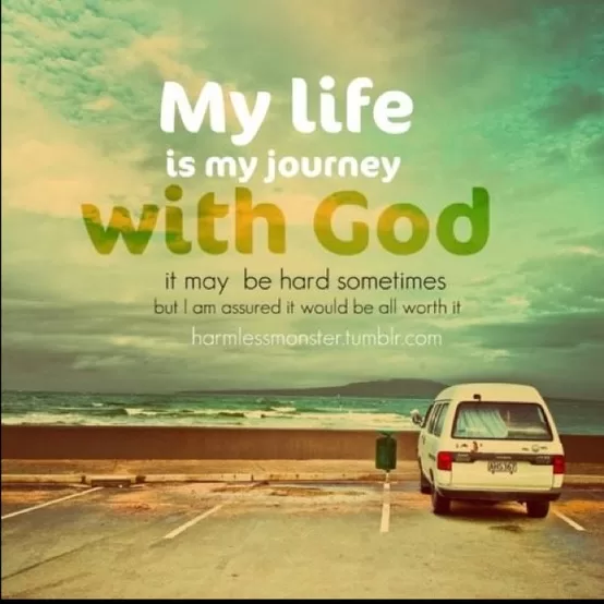 "My life is my journey with God"