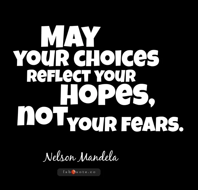 Nelson Mandela "Your choices"