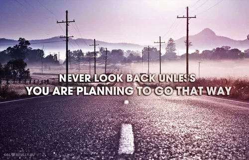 Henry David Thoreau - "Never look back"