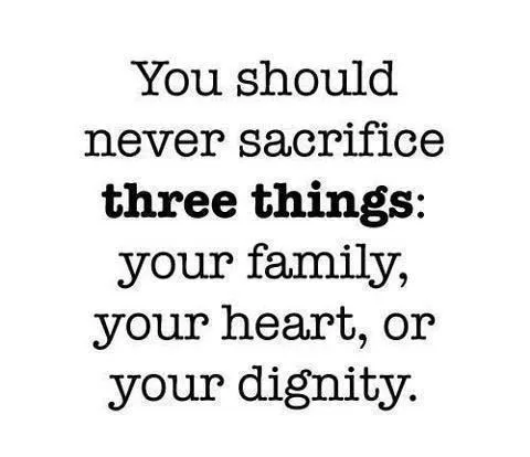 Never Sacrifice Your Family, Your Heart, Your Dignity