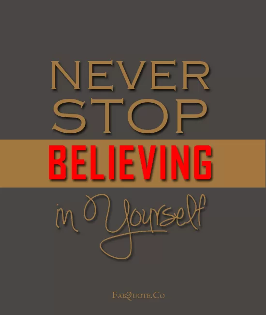 Never Stop Believing in Yourself