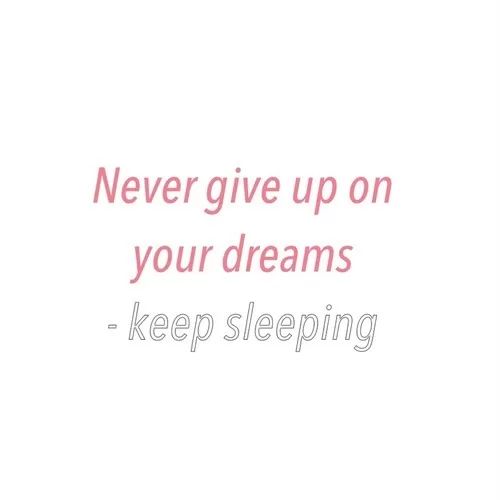 "Never give up on your dreams"
