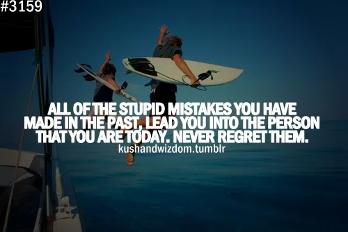 Never regret your past mistakes
