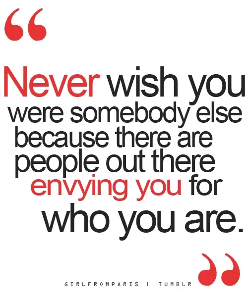 Never wish you were somebody else