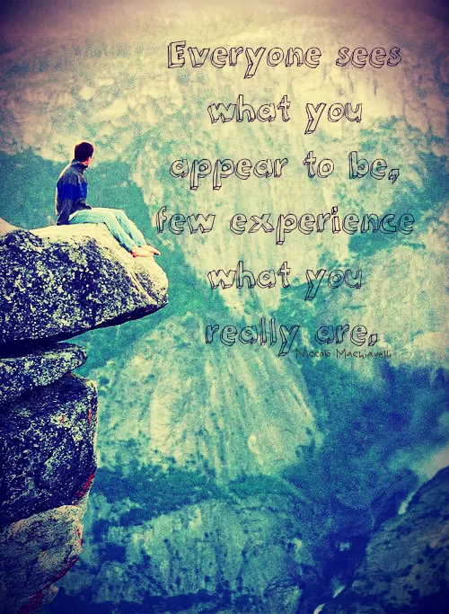 Niccolo Machiavelli "Few experience what you really are"