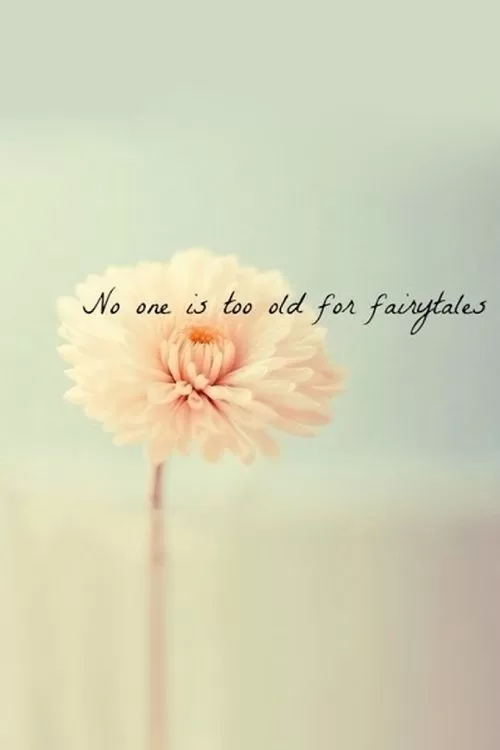 "No one is too old for fairytales"