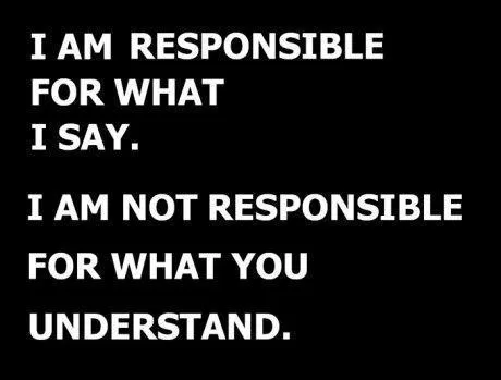 Not responsible for what you understand