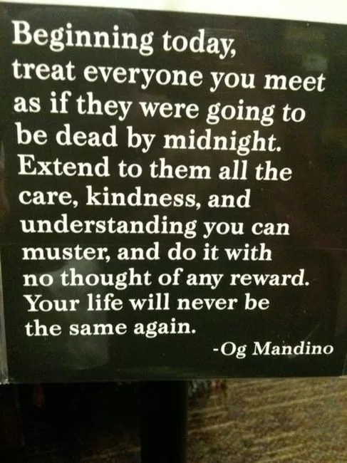 Og Mandino - "Be kind with everyone you meet"