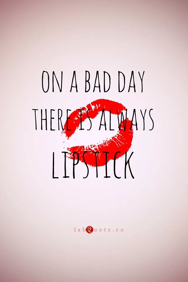 "On a bad day there is always lipstick"