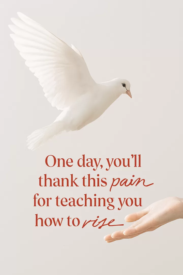 One day, you'll thank this pain