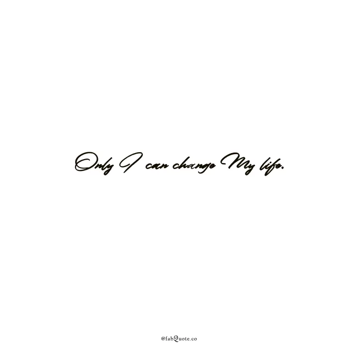 "Only I can change my life."