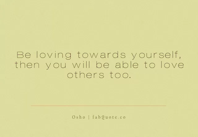 Osho, Be loving towards yourself