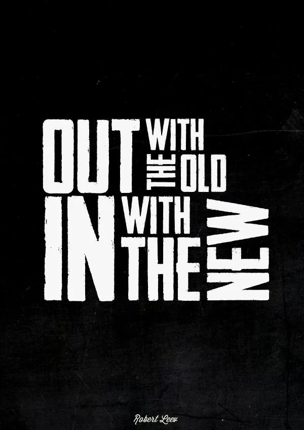 "Out with the Old. In with the New"