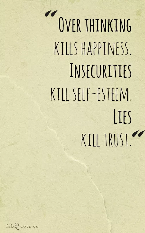 "Over thinking, insecurities and lies"