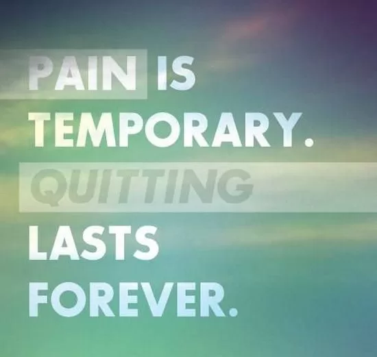 Pain is temporary. Quitting lasts forever.