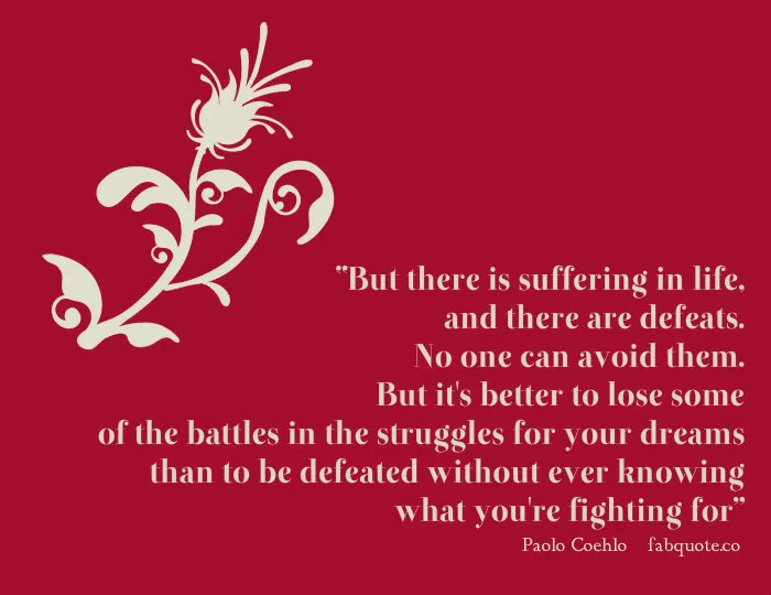 Paulo Coehlo "Your dreams are worth fighting for"