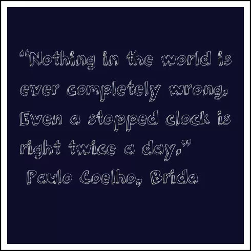PauloCoelho - Nothing is completely wrong