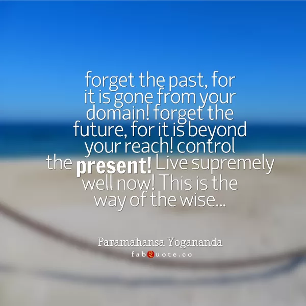 Paramahansa Yogananda - Control the present
