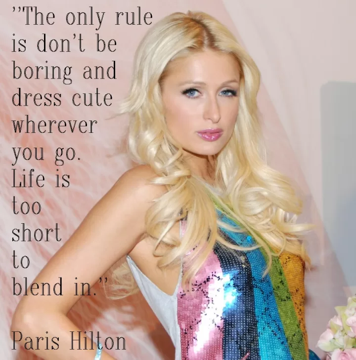 Paris Hilton - Life is too short to blend in
