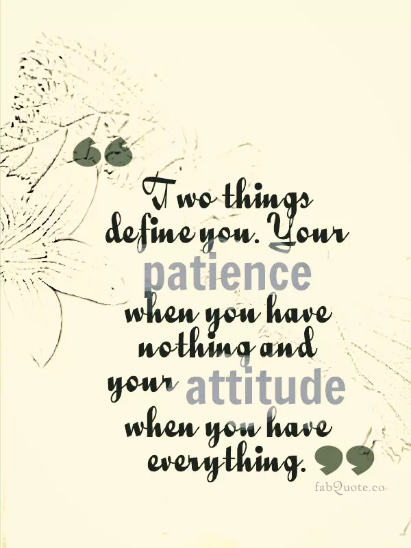 "Patience and attitude"