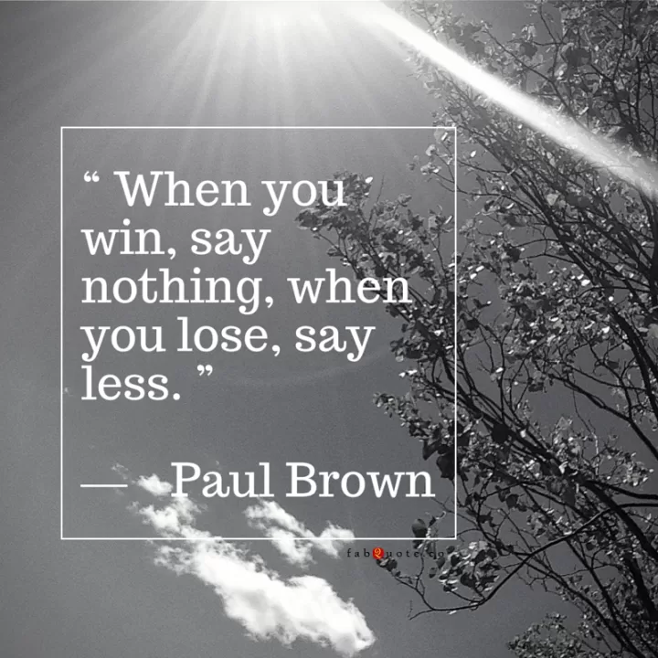 Paul Brown "When you lose, say less"
