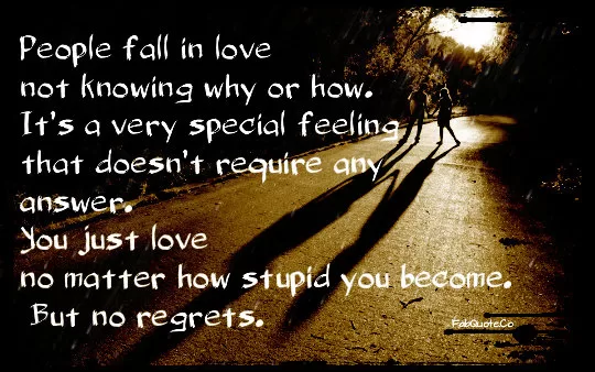 "People fall in love not knowing how or why"