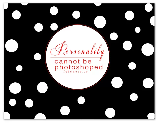 Personality cannot be photoshoped