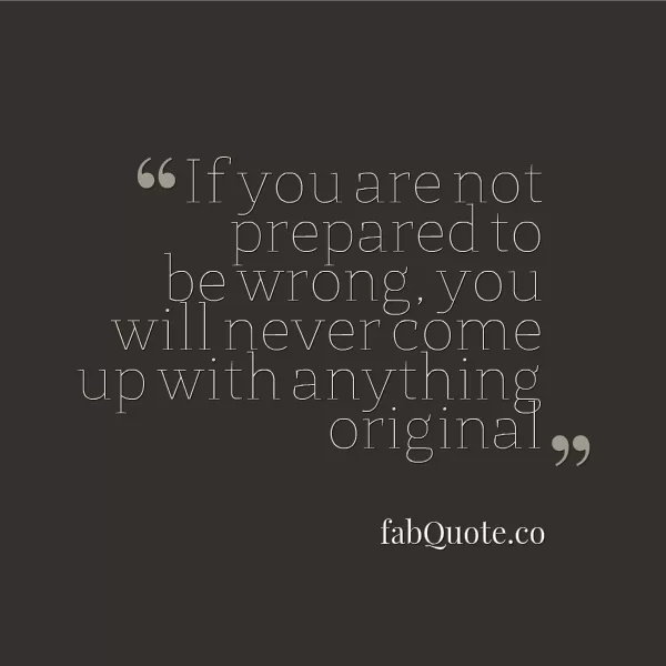 "Prepare to be wrong"