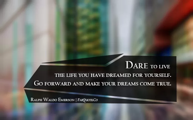 Ralph Waldo Emerson - The life you have dreamed