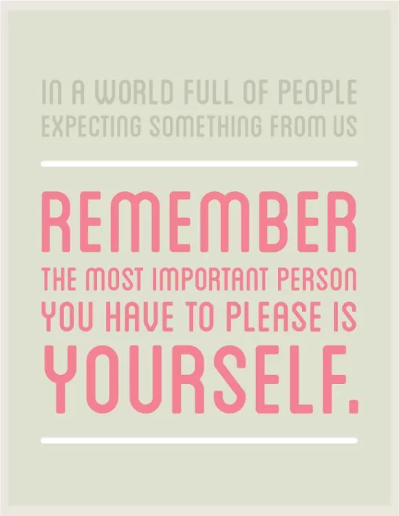 "Remember to please yourself"