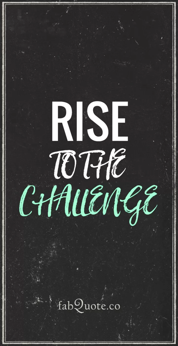 "Rise to the challenge"