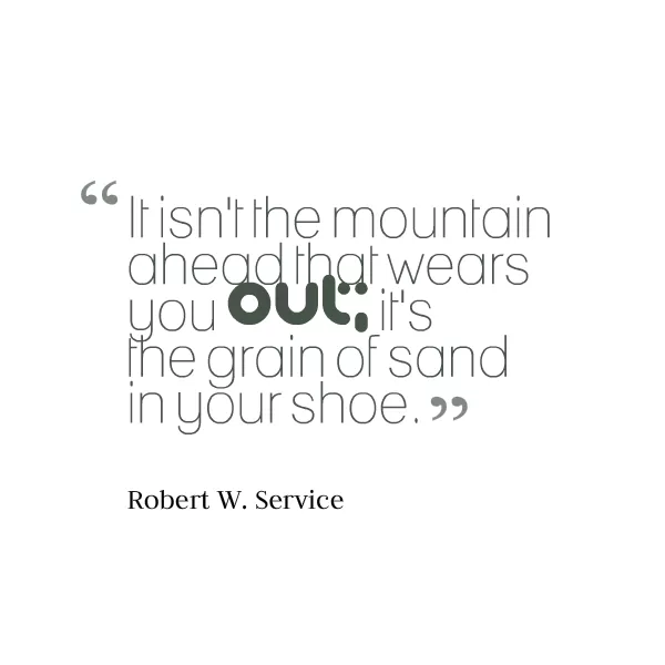Robert W. Service "The grain of sand in your shoe"