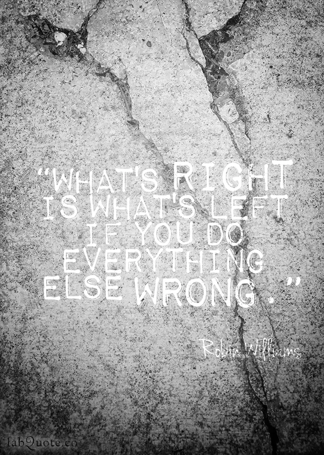 Robin Williams "What's right"