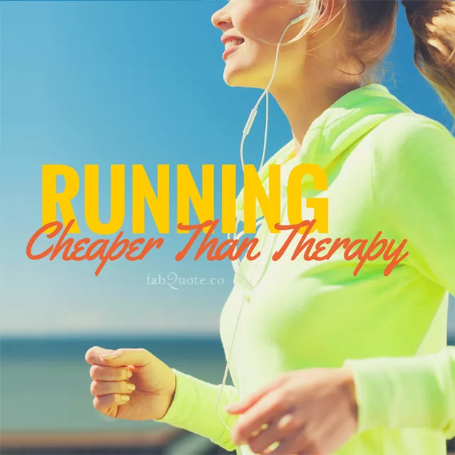 "Running Cheaper Than Therapy"