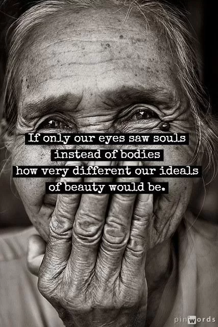 "See the soul, not the body"