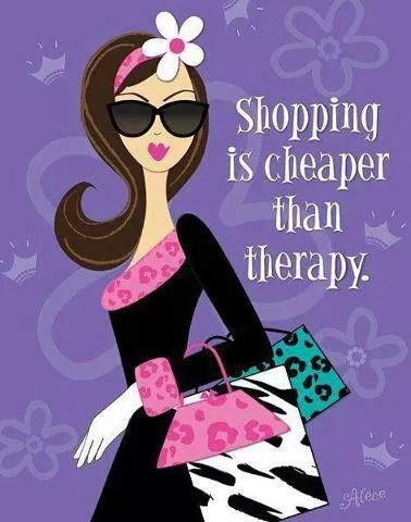 "Shopping is cheaper than therapy"
