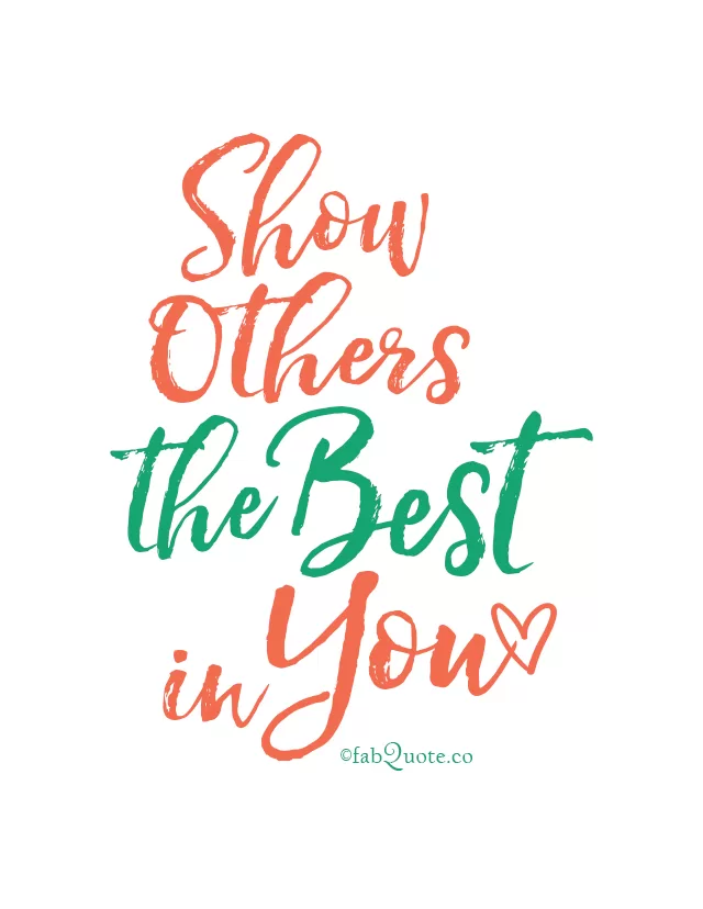 "Show Others The Best In You"