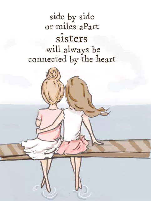 "Sisters will always be connected by heart"