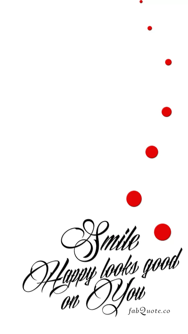 "Smile Happy looks good on you"