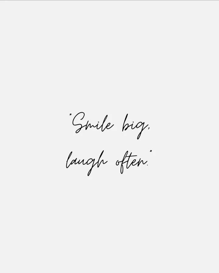 Smile big Laugh Often