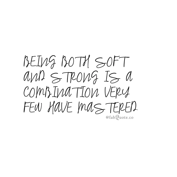 "Soft and Strong"