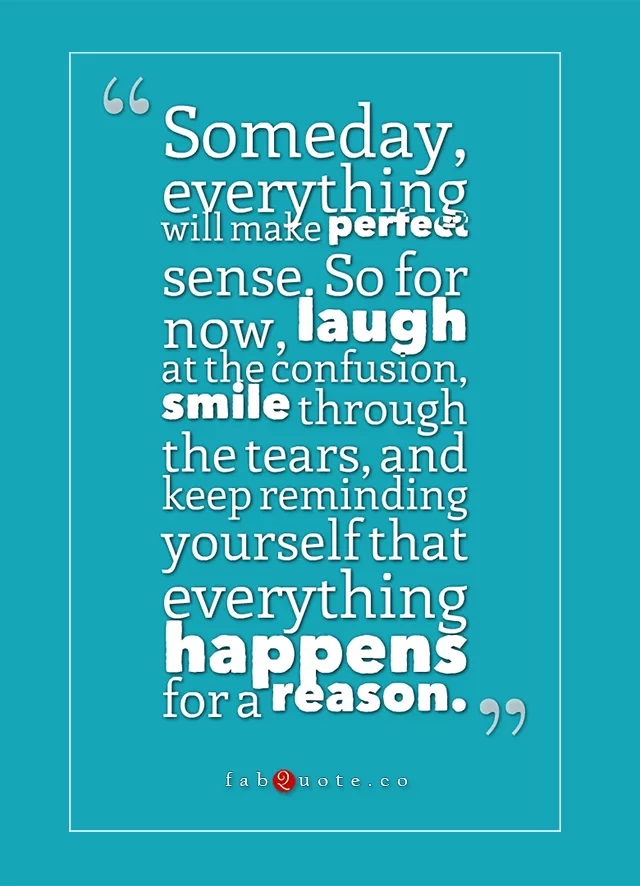 Someday everything will make perfect sense