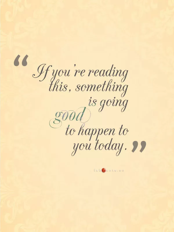 "Something good is going to happen to you today"